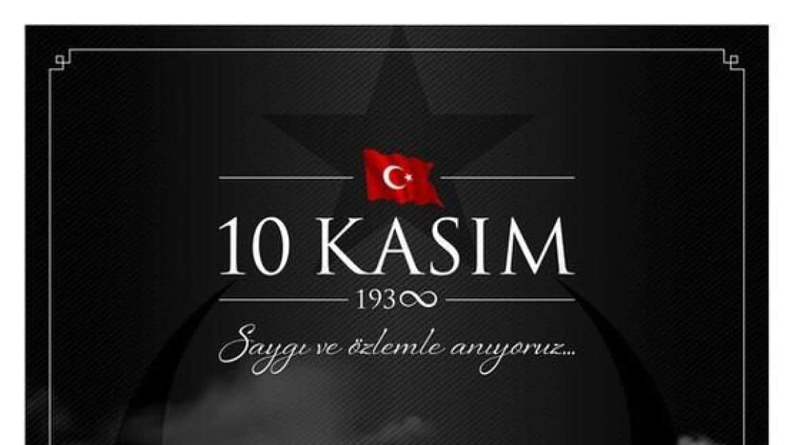 10 Kasım Atatürk'ü Anma Gününde Atamızı Saygıyla, Özlemle Anıyoruz.